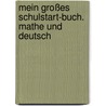 Mein großes Schulstart-Buch. Mathe und Deutsch door Dorothee Raab