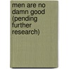 Men Are No Damn Good (Pending Further Research) by Eugene Webb