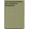 Menschenrechtsidee Aus Christlicher Perspektive door Andreas Steiner