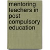 Mentoring Teachers In Post Compulsory Education by Bryan Cunningham