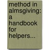 Method In Almsgiving: A Handbook For Helpers... by Matthew Weston Moggridge