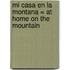 Mi Casa en la Montana = At Home on the Mountain