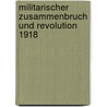 Militarischer Zusammenbruch Und Revolution 1918 door Patrick Schweitzer