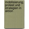 Mobilisierung, Protest Und Strategien In Aktion door Bettina Schorr