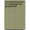 Momentaufnahmen Im Zeitspiegel Der Gesellschaft by Bernd Staudte