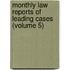 Monthly Law Reports Of Leading Cases (Volume 5)