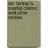 Mr. Fortner's Marital Claims; And Other Stories