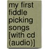 My First Fiddle Picking Songs [With Cd (Audio)]