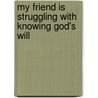 My Friend Is Struggling with Knowing God's Will door Josh McDowell