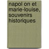 Napol On Et Marie-Louise, Souvenirs Historiques door Claude-Fran Ois M. Neval