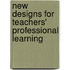 New Designs for Teachers' Professional Learning