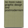 No More Rules: Graphic Design And Postmodernism by Rick Poynor