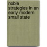 Noble Strategies In An Early Modern Small State by Charles T. Lipp