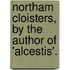 Northam Cloisters, By The Author Of 'Alcestis'.