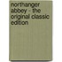 Northanger Abbey - The Original Classic Edition