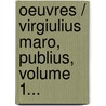 Oeuvres / Virgiulius Maro, Publius, Volume 1... by Fran Ois Noel