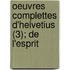 Oeuvres Complettes D'Helvetius (3); De L'Esprit
