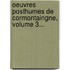 Oeuvres Posthumes De Cormontaingne, Volume 3...