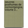 Oeuvres Posthumes De Cormontaingne, Volume 3... by Louis De Cormontaingne