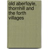 Old Aberfoyle, Thornhill And The Forth Villages by John Hood