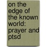 On The Edge Of The Known World: Prayer And Ptsd by Karen Ander Francis