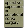 Operative Exposures in Peripheral Nerve Surgery door Allen Maniker