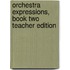 Orchestra Expressions, Book Two Teacher Edition