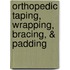 Orthopedic Taping, Wrapping, Bracing, & Padding