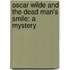 Oscar Wilde And The Dead Man's Smile: A Mystery