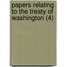 Papers Relating To The Treaty Of Washington (4) by United States Dept of State