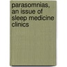 Parasomnias, An Issue Of Sleep Medicine Clinics door Mark R. Pressman