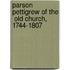Parson Pettigrew Of The  Old Church,  1744-1807