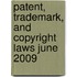 Patent, Trademark, and Copyright Laws June 2009