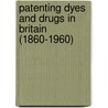 Patenting Dyes And Drugs In Britain (1860-1960) door amran muhammad