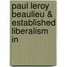 Paul Leroy Beaulieu & Established Liberalism In door Paul Leroy Warshaw