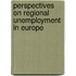 Perspectives On Regional Unemployment In Europe