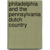 Philadelphia And The Pennsylvania Dutch Country by Joyce Eisenberg