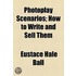 Photoplay Scenarios; How To Write And Sell Them