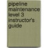 Pipeline Maintenance Level 3 Instructor's Guide