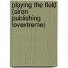 Playing The Field (Siren Publishing Lovextreme) door Sophie Oak