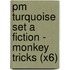 Pm Turquoise Set A Fiction - Monkey Tricks (X6)