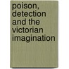 Poison, Detection And The Victorian Imagination by Ian Burney