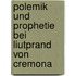 Polemik Und Prophetie Bei Liutprand Von Cremona