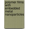 Polymer Films With Embedded Metal Nanoparticles door Andreas Heilmann