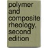 Polymer and Composite Rheology, Second Edition