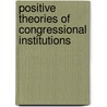Positive Theories of Congressional Institutions door Kenneth A. Shepsle