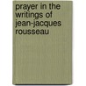 Prayer in the Writings of Jean-Jacques Rousseau door Charles A. Spirn