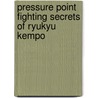 Pressure Point Fighting Secrets of Ryukyu Kempo door George Dillman