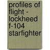 Profiles Of Flight - Lockheed F-104 Starfighter door Martin W. Bowman