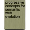 Progressive Concepts For Semantic Web Evolution door Miltiadis Lytras
